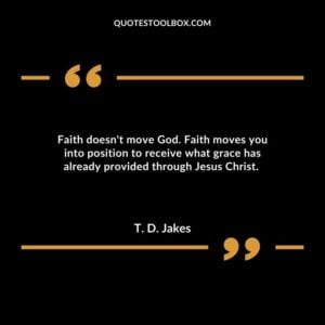 Faith doesn't move God. Faith moves you into position to receive what grace has already provided through Jesus Christ.