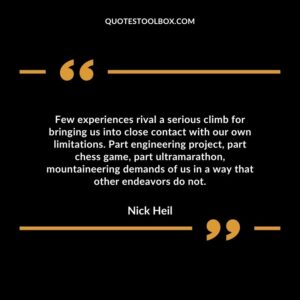 Few experiences rival a serious climb for bringing us into close contact with our own limitations.