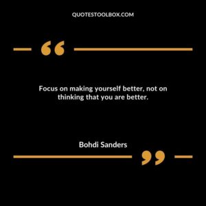 Focus on making yourself better, not on thinking that you are better.