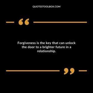 Forgiveness is the key that can unlock the door to a brighter future in a relationship.