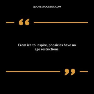 From ice to inspire popsicles have no age restrictions.