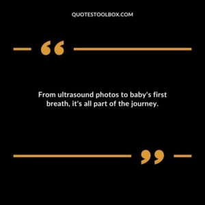 From ultrasound photos to babys first breath its all part of the journey.