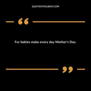 Fur babies make every day Mothers Day.
