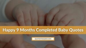 Happy 9 Months Completed Baby Quotes