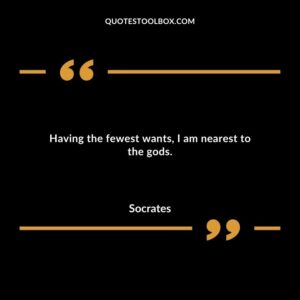 Having the fewest wants I am nearest to the gods.
