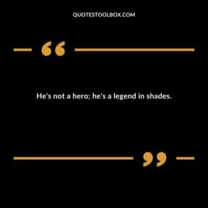 Hes not a hero hes a legend in shades.