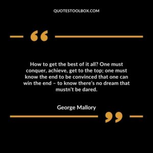 How to get the best of it all? One must conquer, achieve, get to the top; one must know the end to be convinced that one can win the end