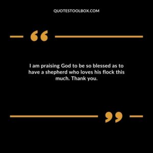 I am praising God to be so blessed as to have a shepherd who loves his flock this much. Thank you.