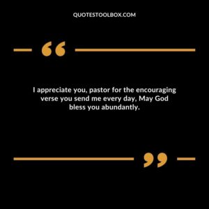I appreciate you, pastor for the encouraging verse you send me every day, May God bless you abundantly.