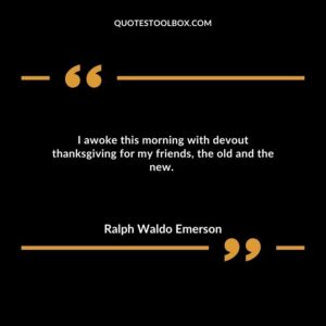 I awoke this morning with devout thanksgiving for my friends, the old and the new