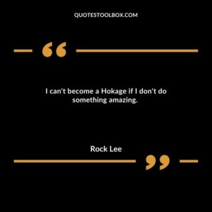 I can't become a Hokage if I don't do something amazing.