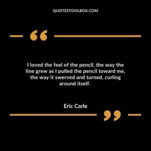 I loved the feel of the pencil, the way the line grew as I pulled the pencil toward me, the way it swerved and turned, curling around itself.