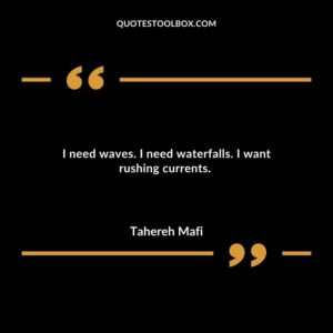 I need waves. I need waterfalls. I want rushing currents.