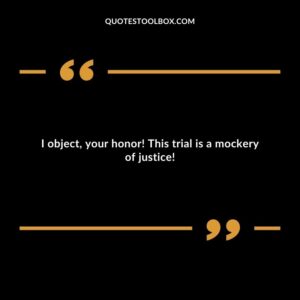 I object, your honor! This trial is a mockery of justice!
