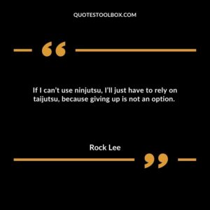 If I can’t use ninjutsu, I’ll just have to rely on taijutsu, because giving up is not an option.