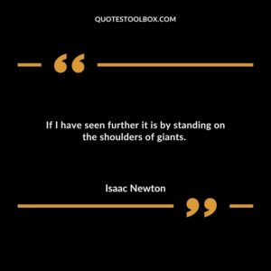 If I have seen further it is by standing on the shoulders of giants.
