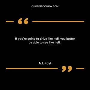 If you’re going to drive like hell, you better be able to see like hell.