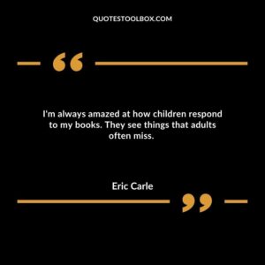 I'm always amazed at how children respond to my books. They see things that adults often miss.