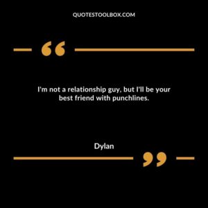 I'm not a relationship guy, but I'll be your best friend with punchlines.