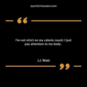 Im not strict on my calorie count I just pay attention to my body.