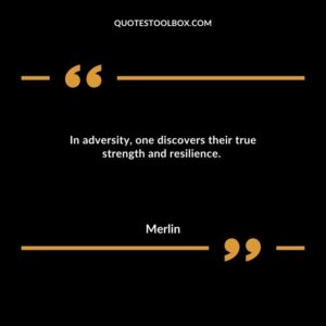 In adversity, one discovers their true strength and resilience.