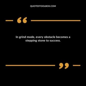 In grind mode, every obstacle becomes a stepping stone to success.