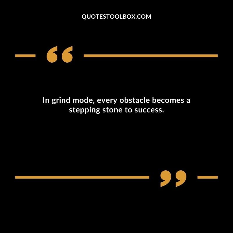 In grind mode, every obstacle becomes a stepping stone to success.