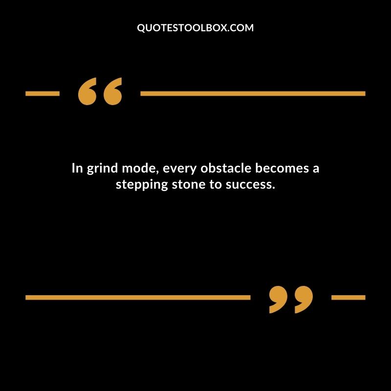 In grind mode, every obstacle becomes a stepping stone to success.