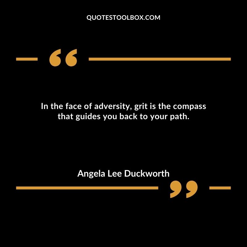 In the face of adversity, grit is the compass that guides you back to your path.
