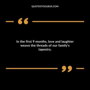 In the first 9 months love and laughter weave the threads of our familys tapestry.