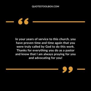 In your years of service to this church, you have proven time and time again that you were truly called by God to do this work.