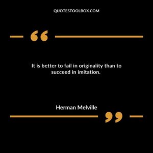 It is better to fail in originality than to succeed in imitation