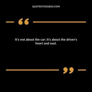 It's not about the car; it's about the driver's heart and soul.