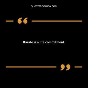 Karate is a life commitment.