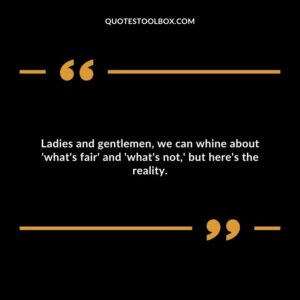 Ladies and gentlemen, we can whine about 'what's fair' and 'what's not,' but here's the reality.
