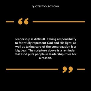 Leadership is difficult. Taking responsibility to faithfully represent God and His light, as well as taking care of the congregation is a big deal.