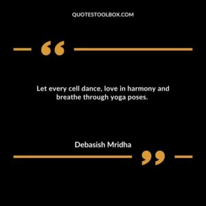 Let every cell dance, love in harmony and breathe through yoga poses.