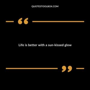 Life is better with a sun kissed glow