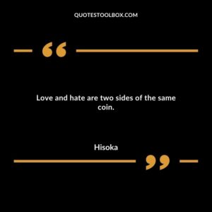 Love and hate are two sides of the same coin.