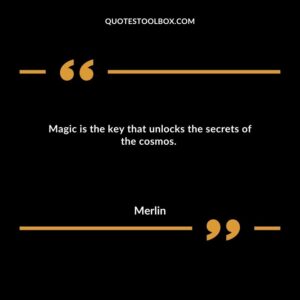 Magic is the key that unlocks the secrets of the cosmos.