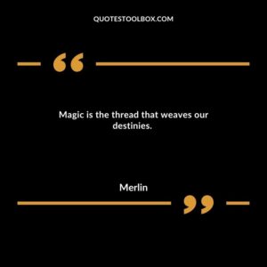 Magic is the thread that weaves our destinies.