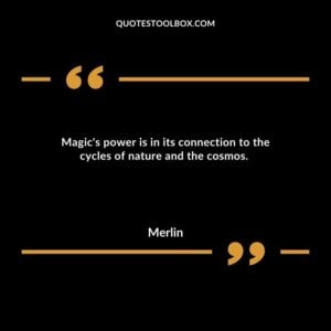 Magic's power is in its connection to the cycles of nature and the cosmos.