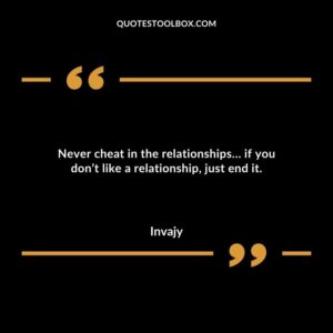 Never cheat in the relationships if you dont like a relationship just end it.
