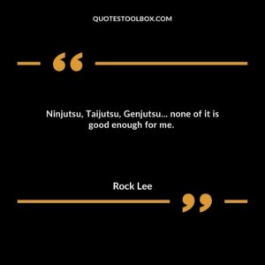 Ninjutsu, Taijutsu, Genjutsu... none of it is good enough for me.
