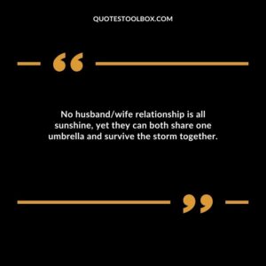 No husband wife relationship is all sunshine, yet they can both share one umbrella and survive the storm together.