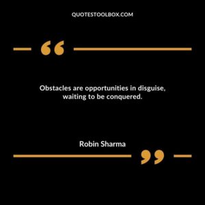 Obstacles are opportunities in disguise, waiting to be conquered.