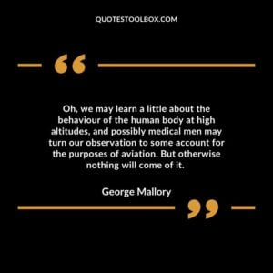 Oh, we may learn a little about the behaviour of the human body at high altitudes, and possibly medical men may turn our observation to some account for the purposes of aviation.