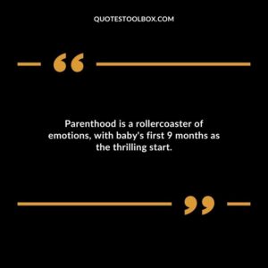 Parenthood is a rollercoaster of emotions with babys first 9 months as the thrilling start.