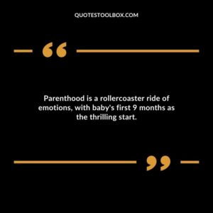 Parenthood is a rollercoaster ride of emotions with babys first 9 months as the thrilling start.