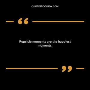 Popsicle moments are the happiest moments.